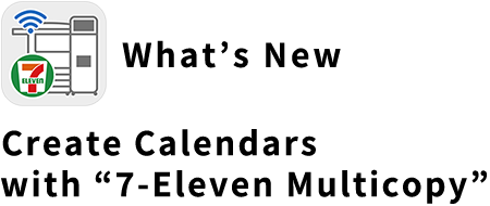 What’s New Create Calendars with 7-Eleven Multi-copy